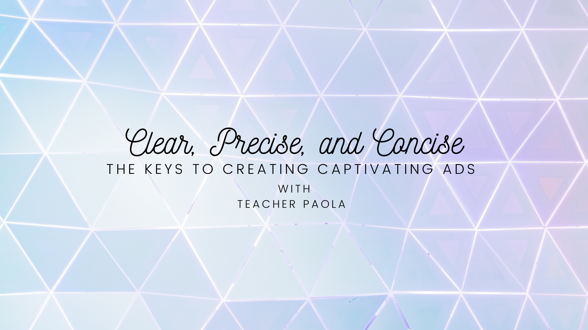 Clear, Precise, and Concise: The Keys to Creating Captivating Ads