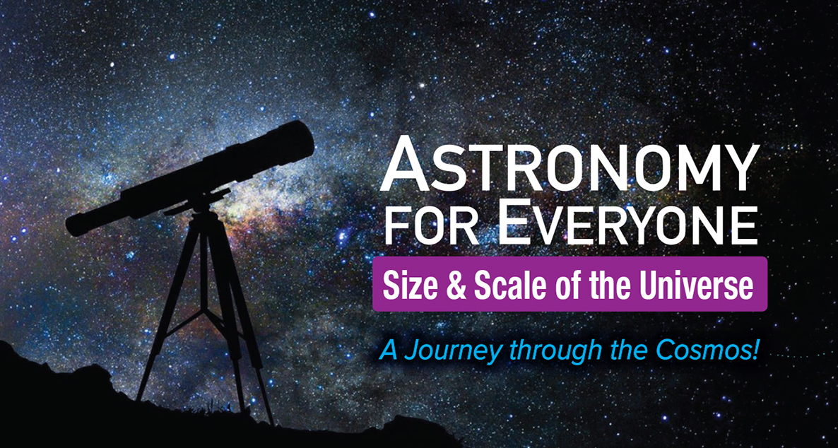 Astronomy for Everyone: Size & Scale of the Universe